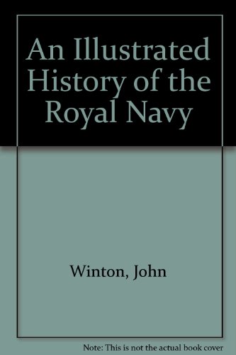 An Illustrated History of the Royal Navy (9781841002538) by Winton, John