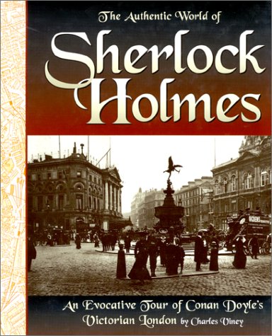Beispielbild fr The Authentic World of Sherlock Holmes: An Evocative Tour of Conan Doyle's Victorian London zum Verkauf von ThriftBooks-Dallas
