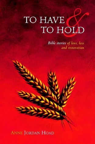 Beispielbild fr To Have and to Hold: Bible Stories of Love, Loss and Restoration zum Verkauf von AwesomeBooks