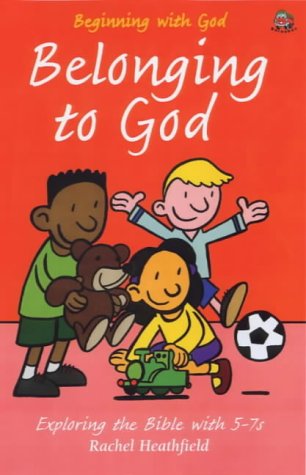 Stock image for Belonging to God: Exploring the Bible with 5-7s (Beginning with God) Heathfield, Rachel and Smith, Simon for sale by Re-Read Ltd