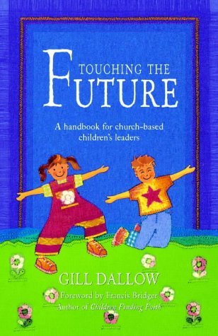 Stock image for Touching the Future: A Handbook for Church-based Children's Leaders for sale by AwesomeBooks