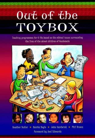 Imagen de archivo de Out of the Toybox: Teaching Programmes for 6-10s Based on the Ethical Issues Surrounding the Lives of the Street Children of Guatemala a la venta por AwesomeBooks