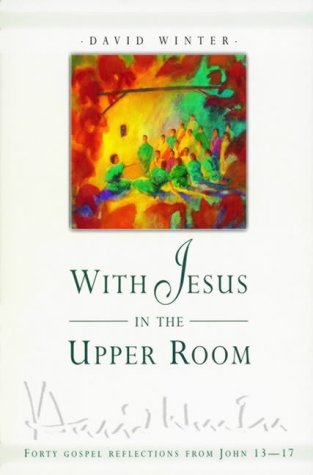 Beispielbild fr With Jesus in the Upper Room: Forty Gospel Reflections for Lent and Easter zum Verkauf von WorldofBooks