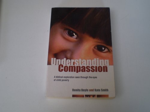 Stock image for Understanding Compassion: A Biblical Exploration Seen Through the Eyes of Child Poverty for sale by AwesomeBooks