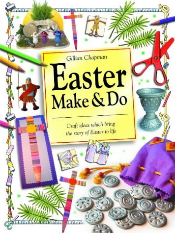 Easter Make and Do: Craft Ideas Which Bring the Story of Easter to Life (9781841013480) by Gillian Chapman