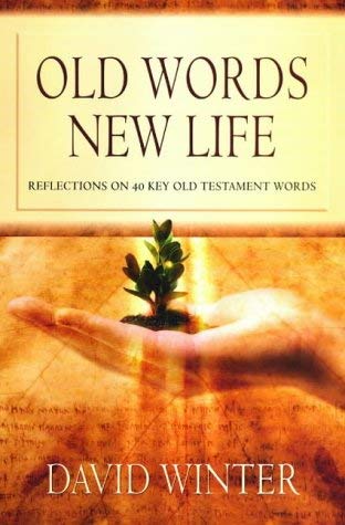 Old Words, New Life : Reflections on 40 Key Old Testament Words