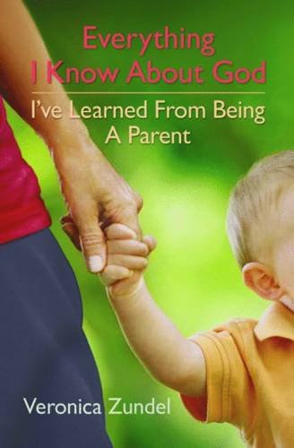 Beispielbild fr Everything I Know about God, I've Learned from Being a Parent zum Verkauf von WorldofBooks
