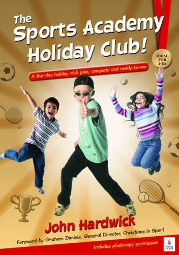 The Sports Academy Holiday Club!: A Five-day Holiday Club Plan, Complete and Ready-to-run (9781841014333) by Hardwick, John