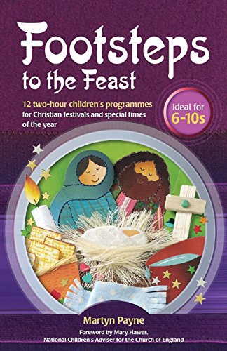 Beispielbild fr Footsteps to the Feast: 12 Two-hour Children's Programmes for Christian Festivals and Special Times of the Year zum Verkauf von AwesomeBooks