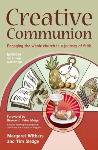 Imagen de archivo de Creative Communion: Engaging the Whole Church in a Journey of Faith. Margaret Withers and Tim Sledge a la venta por ThriftBooks-Atlanta