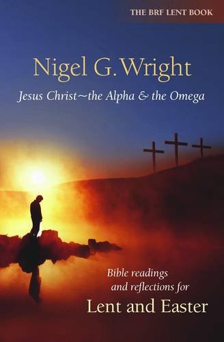 Jesus Christ - The Alpha and the Omega: Bible Readings and Reflections for Lent and Easter (9781841017044) by Wright; Wright, Nigel