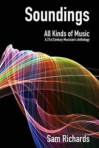 

Soundings: All Kinds of Music, A 21st Century Musician's Anthology
