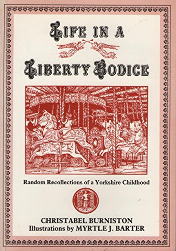 Stock image for Life in a Liberty Bodice: Random Recollections of a Yorkshire Childhood for sale by WorldofBooks