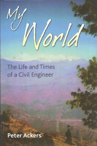 My World: The Life and Times of a Civil Engineer (9781841041735) by Peter Ackers