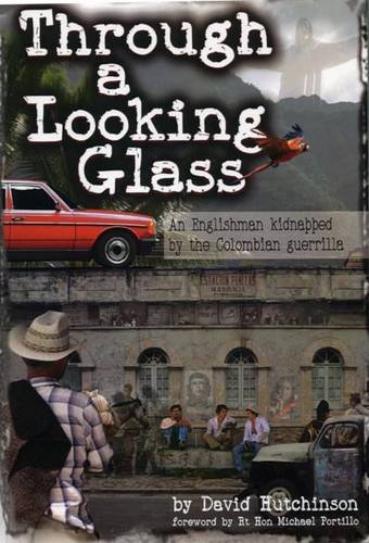 9781841041742: Through a Looking Glass: An Englishman Kidnapped by the Colombian Guerrilla