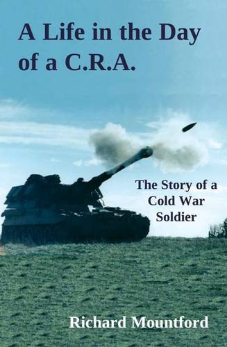 Beispielbild fr A Life in the Day of a C.R.A.: The Story of a Cold War Soldier zum Verkauf von WorldofBooks