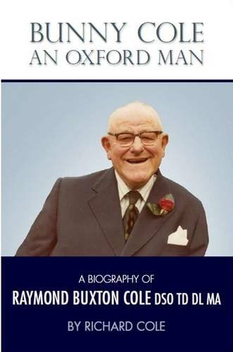 Beispielbild fr Bunny Cole an Oxford Man: A Biography of Raymond Buxton Cole DSO TD DL MA zum Verkauf von WorldofBooks