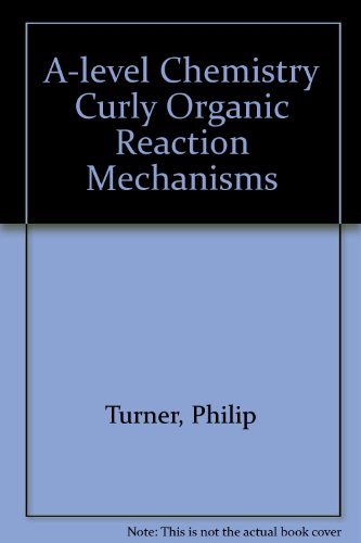A-level Chemistry Curly Organic Reaction Mechanisms (9781841062181) by [???]