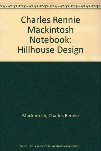 Charles Rennie Mackintosh Notebook: Hillhouse Design (9781841070353) by Mackintosh, Charles Rennie