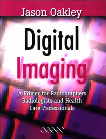 9781841101217: Digital Imaging: A Primer for Radiographers, Radiologists and Health Care Professionals