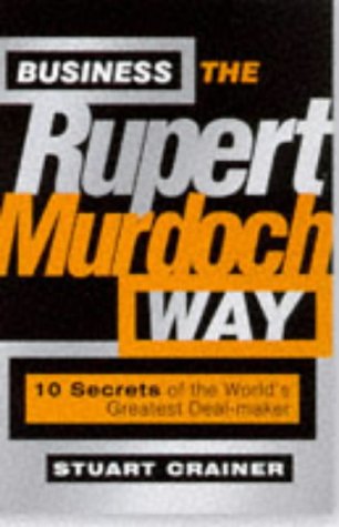 Imagen de archivo de Business the Rupert Murdoch Way: 10 Secrets of the World's Greatest Deal-maker (Big Shots Series) a la venta por AwesomeBooks