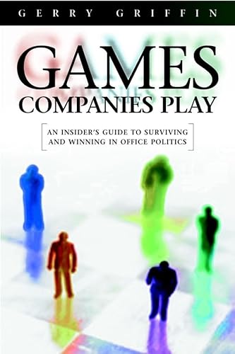 Imagen de archivo de The Games Companies Play: An Insider's Guide to Surviving and Winning in Office Politics a la venta por Book Deals