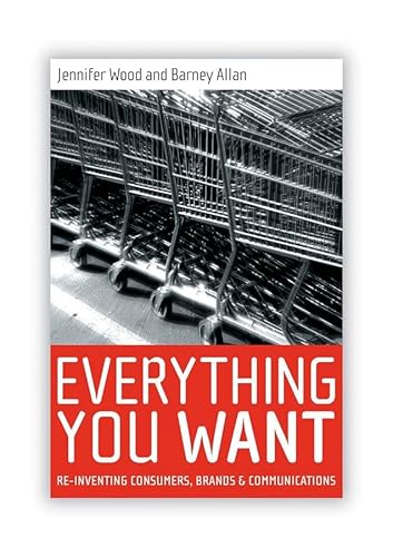 Imagen de archivo de Everything You Want: Re-Inventing Consumers, Brands and Communications a la venta por Anybook.com