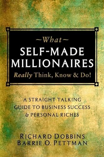 9781841120201: What Self-made Millionaires Really Think, Know and Do: A Straight-talking Guide to Business Success and Personal Riches