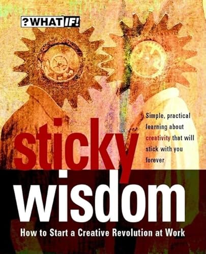 9781841120218: Sticky Wisdom: How to Start a Creative Revolution at Work (What If)