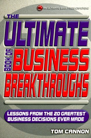 Stock image for The Ultimate Book of Business Breakthroughs : Lessons from the 20 Greatest Business Decisions Ever Made for sale by Better World Books