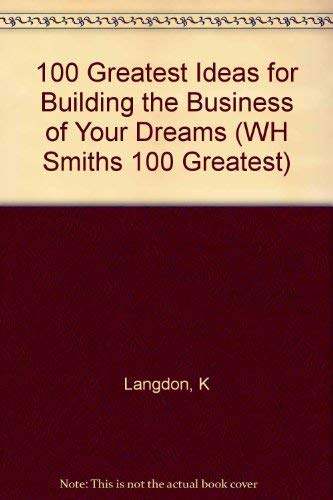 Beispielbild fr 100 Greatest Ideas for Building the Business of Your Dreams (WH Smiths 100 Greatest) zum Verkauf von WorldofBooks