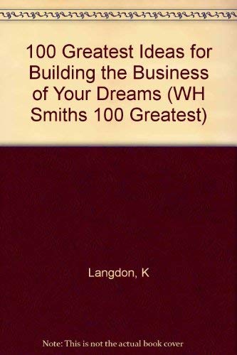Stock image for 100 Greatest Ideas for Building the Business of Your Dreams (WH Smiths 100 Greatest) for sale by WorldofBooks