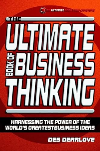 Stock image for The Ultimate Book of Business Thinking: Harnessing the Power of the World's Greatest Business Ideas (Ultimate S.) for sale by Kennys Bookstore