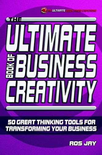 The Ultimate Book of Business Creativity: 50 Great Thinking Tools for Transforming your Business (9781841120669) by Jay, Ros