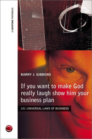 Stock image for If you Want to Make God Really Laugh. Show Him your Business Plan: 101 universal laws of business for sale by WorldofBooks