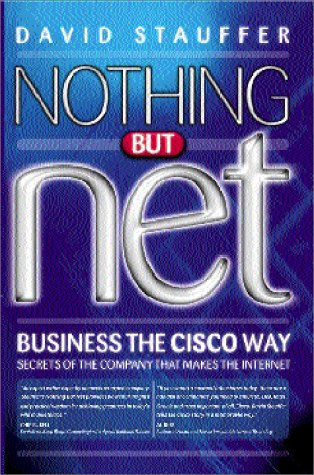 Stock image for Nothing but Net - Business the Cisco Way : Secrets of the World's Fastest-Growing Company Ever for sale by Better World Books: West