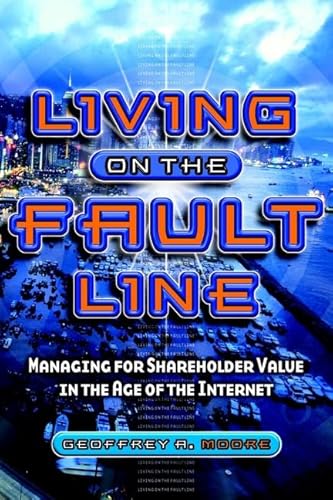 Stock image for Living on the Fault Line : Managing for Shareholder Value in the Age of the Internet for sale by Better World Books