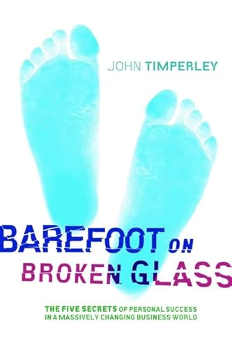 Beispielbild fr Barefoot on Broken Glass: The Five Secrets of Personal Success in a Massively Changing Business World zum Verkauf von WorldofBooks