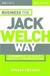 Business the Jack Welch Way: 10 Secrets of the World's Greatest Turnaround King