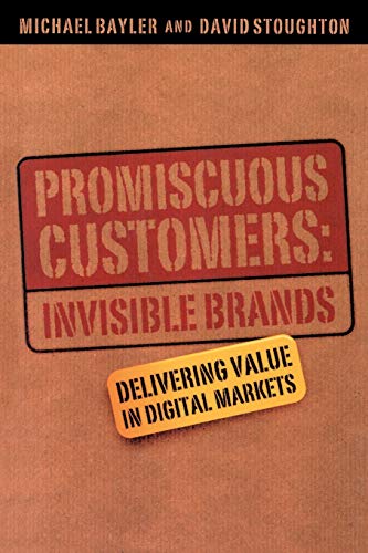 Beispielbild fr Promiscuous Customers:Invisible Brands : Delivering Value in Digital Markets zum Verkauf von Robinson Street Books, IOBA