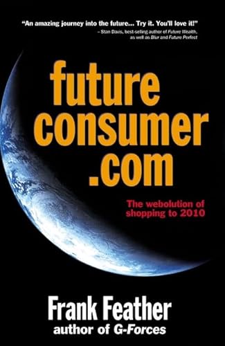 Beispielbild fr Future Consumer.com: The webolution of shopping to 2010 zum Verkauf von Bookmonger.Ltd