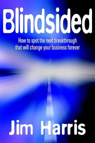 Beispielbild fr Blindsided : How To Spot The Next Breakthrough That Will Change Your Business Forever zum Verkauf von WorldofBooks