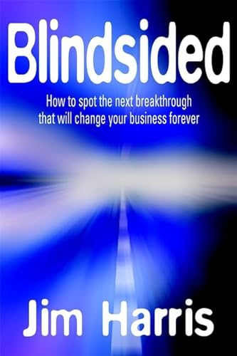 Blindsided: How to Spot the Next Breakthrough That Will Change Your Business (9781841122427) by Harris, Jim
