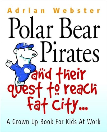 Beispielbild fr Polar Bear Pirates and Their Quest to Reach Fat City: A Grown Ups? Book for Kids at Work zum Verkauf von WorldofBooks