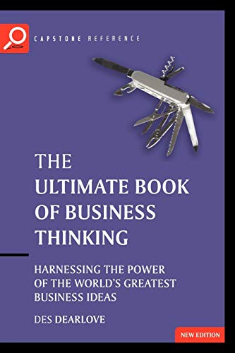 Beispielbild fr The Ultimate Book of Business Thinking: Harnessing the Power of the World's Greatest Business Ideas (The Ultimate Series) zum Verkauf von Wonder Book