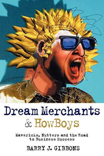 Imagen de archivo de Dream Merchants& Howboys: Mavericks, Nutters and the Road to Business Success a la venta por Chiron Media