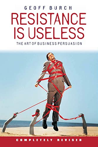 Imagen de archivo de Resistance is Useless: The Art of Business Persuasion a la venta por WorldofBooks