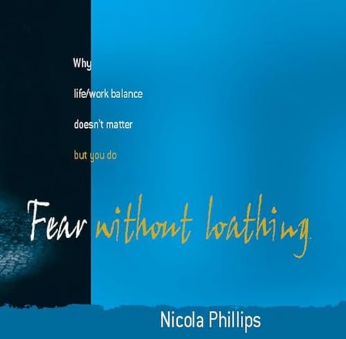 Beispielbild fr Fear Without Loathing: Why Life/Work Balance Doesn?t Matter, But You Do zum Verkauf von WorldofBooks