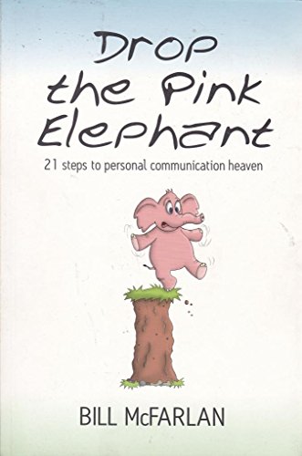 Stock image for Drop the Pink Elephant: 21 Steps to Personal Communication Heaven for sale by WorldofBooks