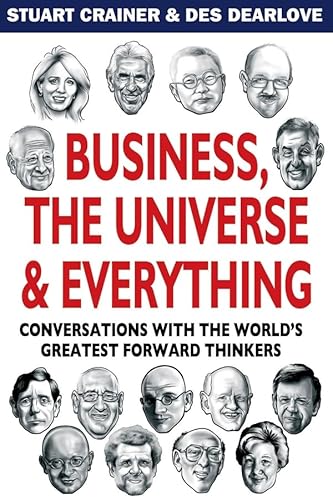 Business, The Universe and Everything: Conversations with the World's Greatest Management Thinkers (9781841125626) by Crainer, Stuart; Dearlove, Des